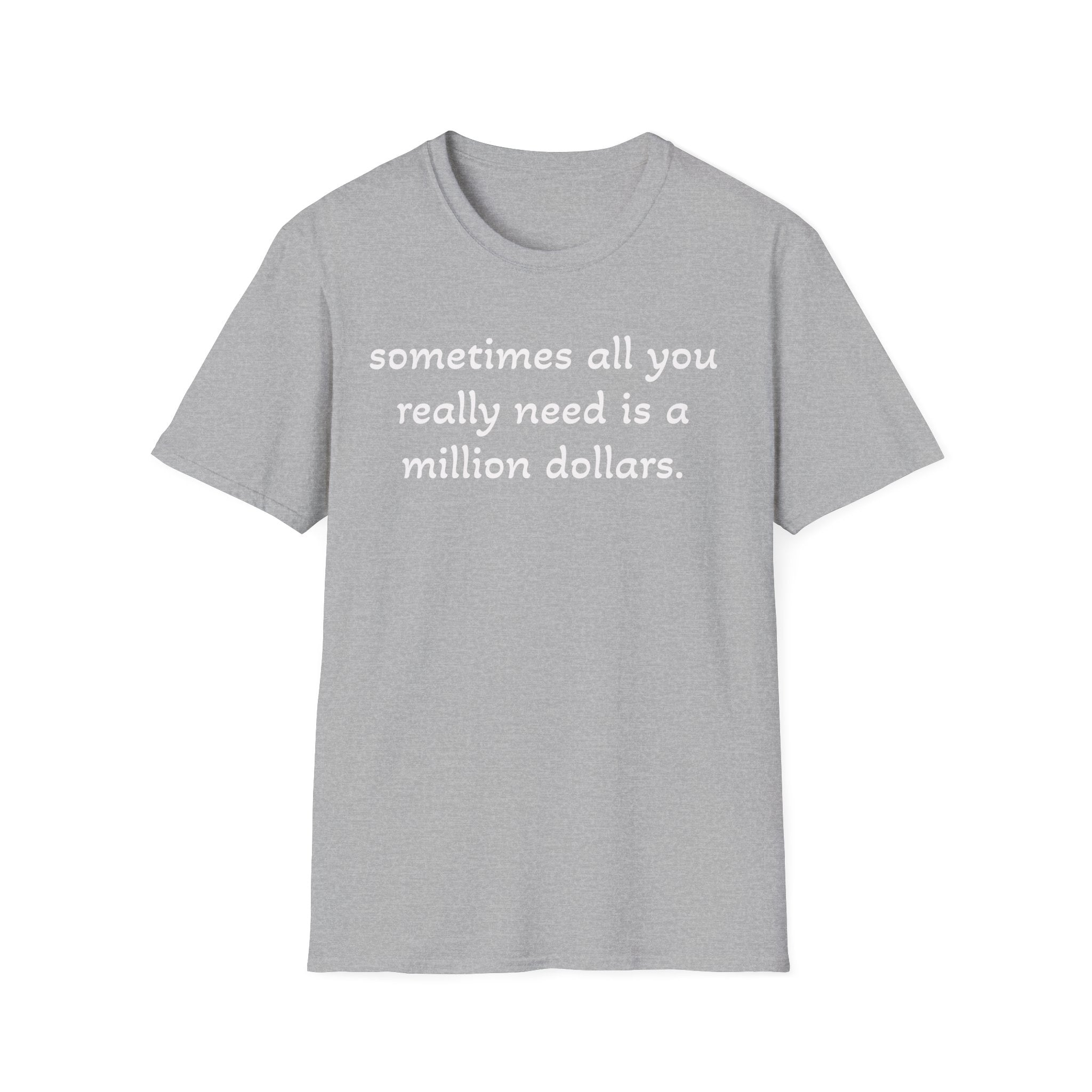 Funny Quote T-Shirt — "sometimes all you really need is a million dollars."