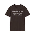 Funny Quote T-Shirt — "sometimes all you really need is a million dollars."
