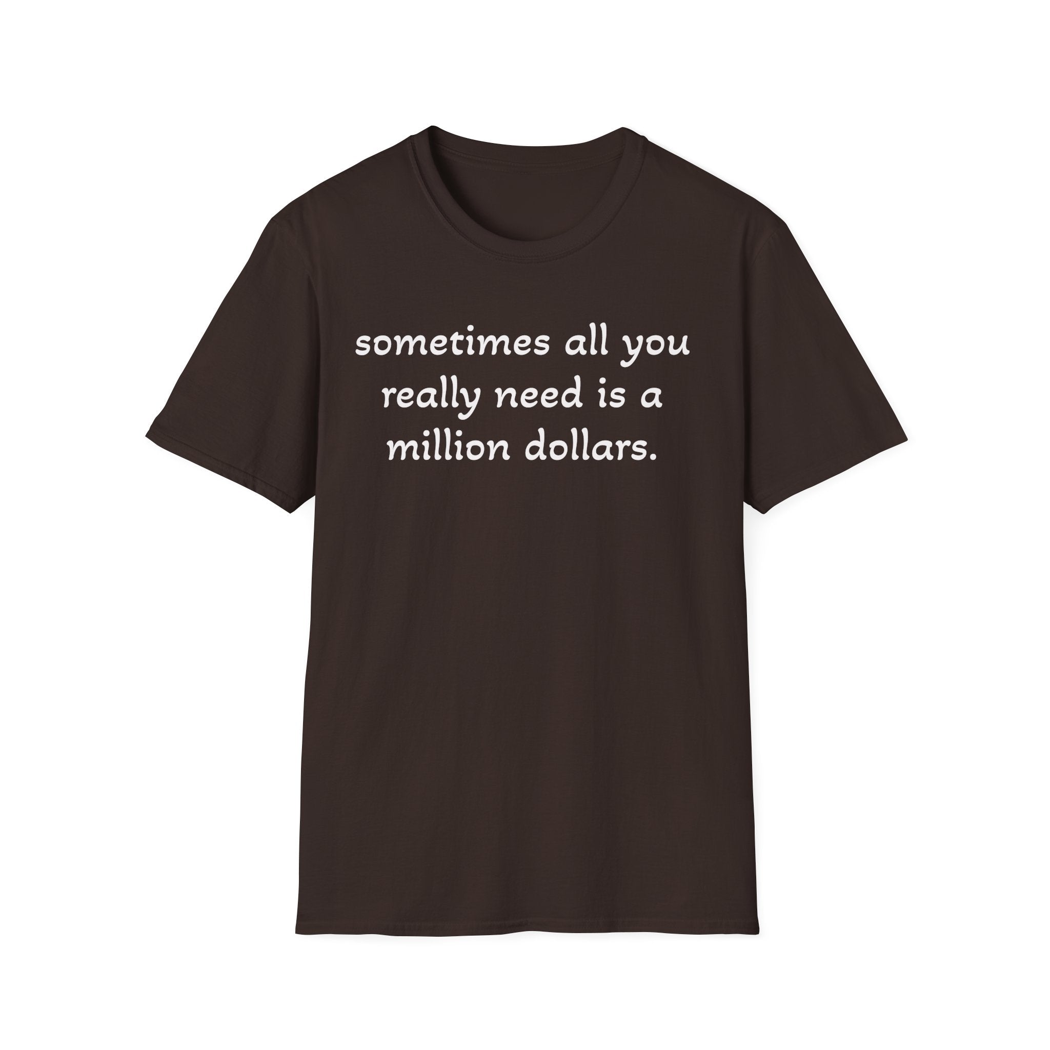 Funny Quote T-Shirt — "sometimes all you really need is a million dollars."