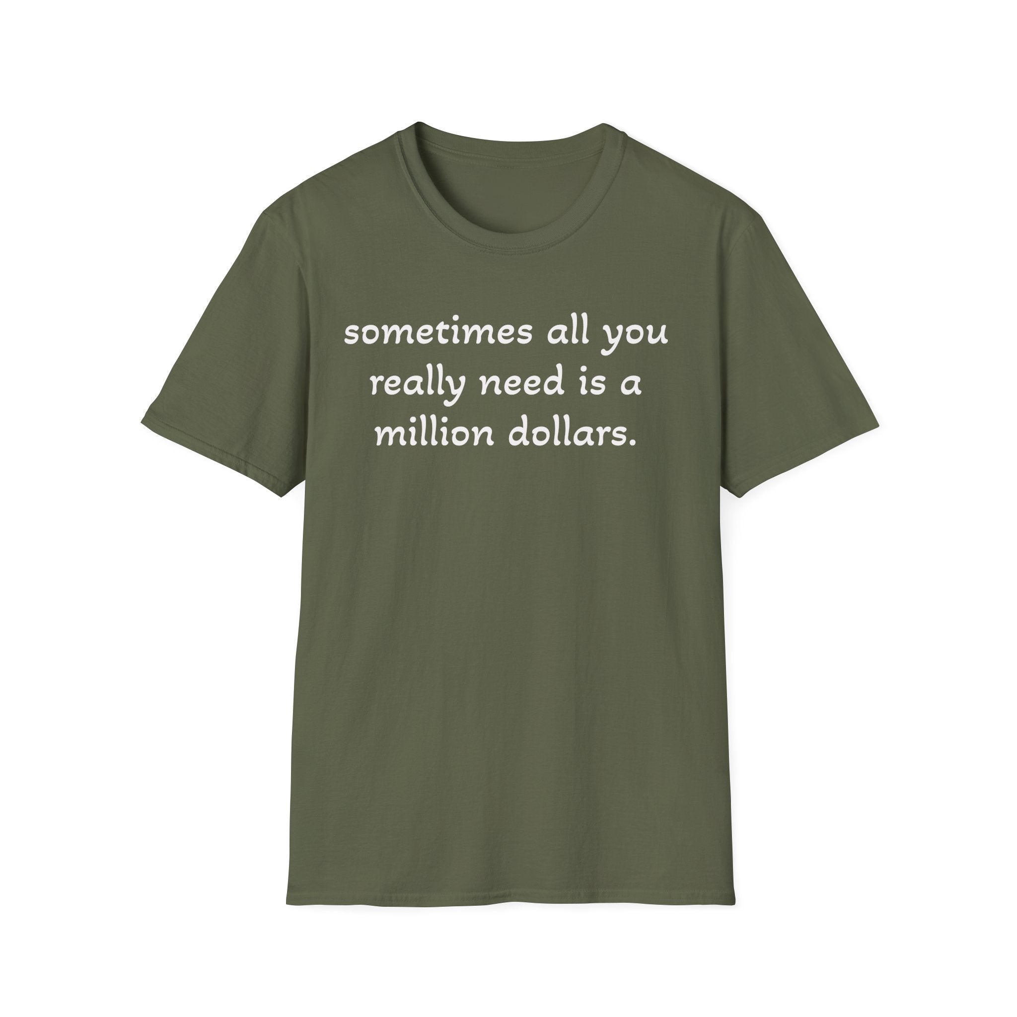 Funny Quote T-Shirt — "sometimes all you really need is a million dollars."
