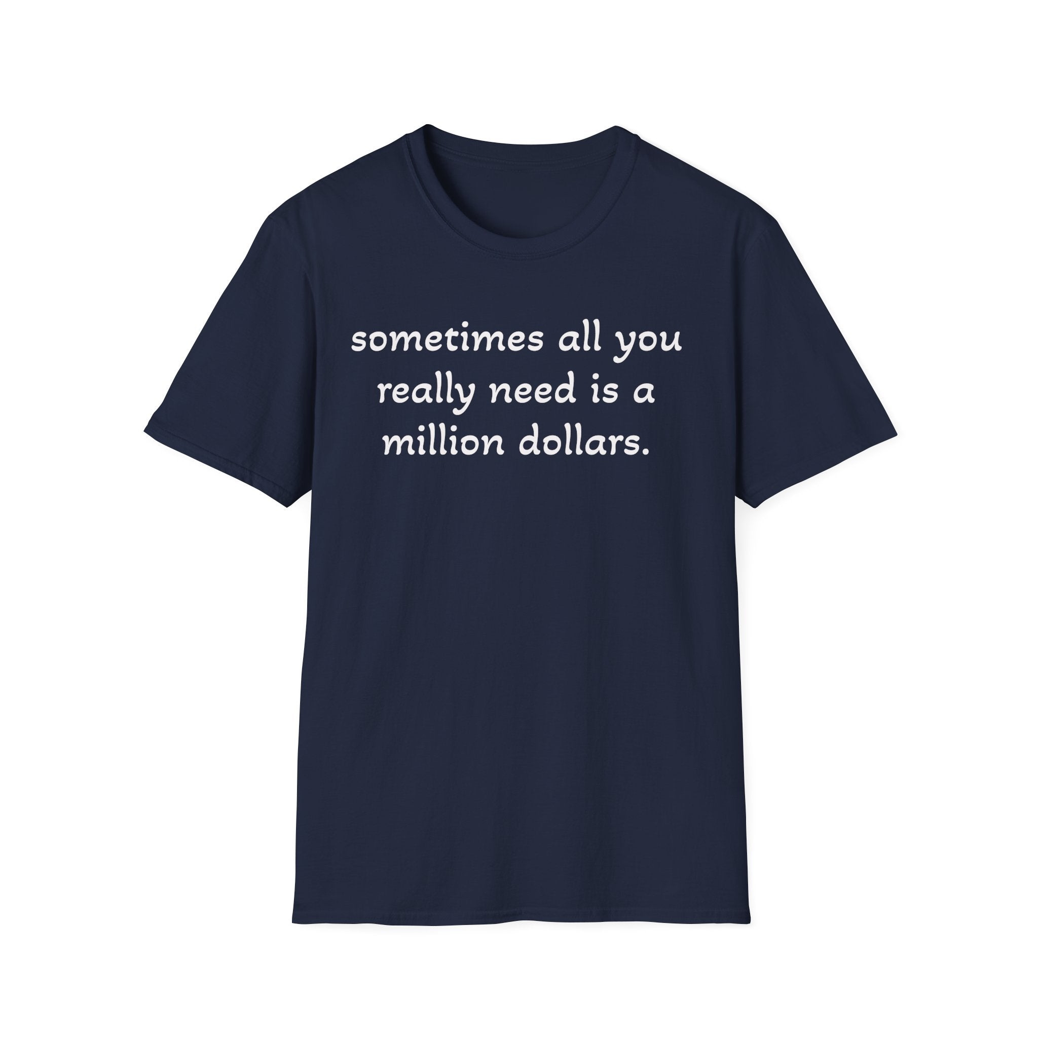 Funny Quote T-Shirt — "sometimes all you really need is a million dollars."