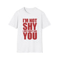I’m Not Shy T-Shirt — Bold Graphic Tee “I’m Not Shy I Just Don’t Like You”