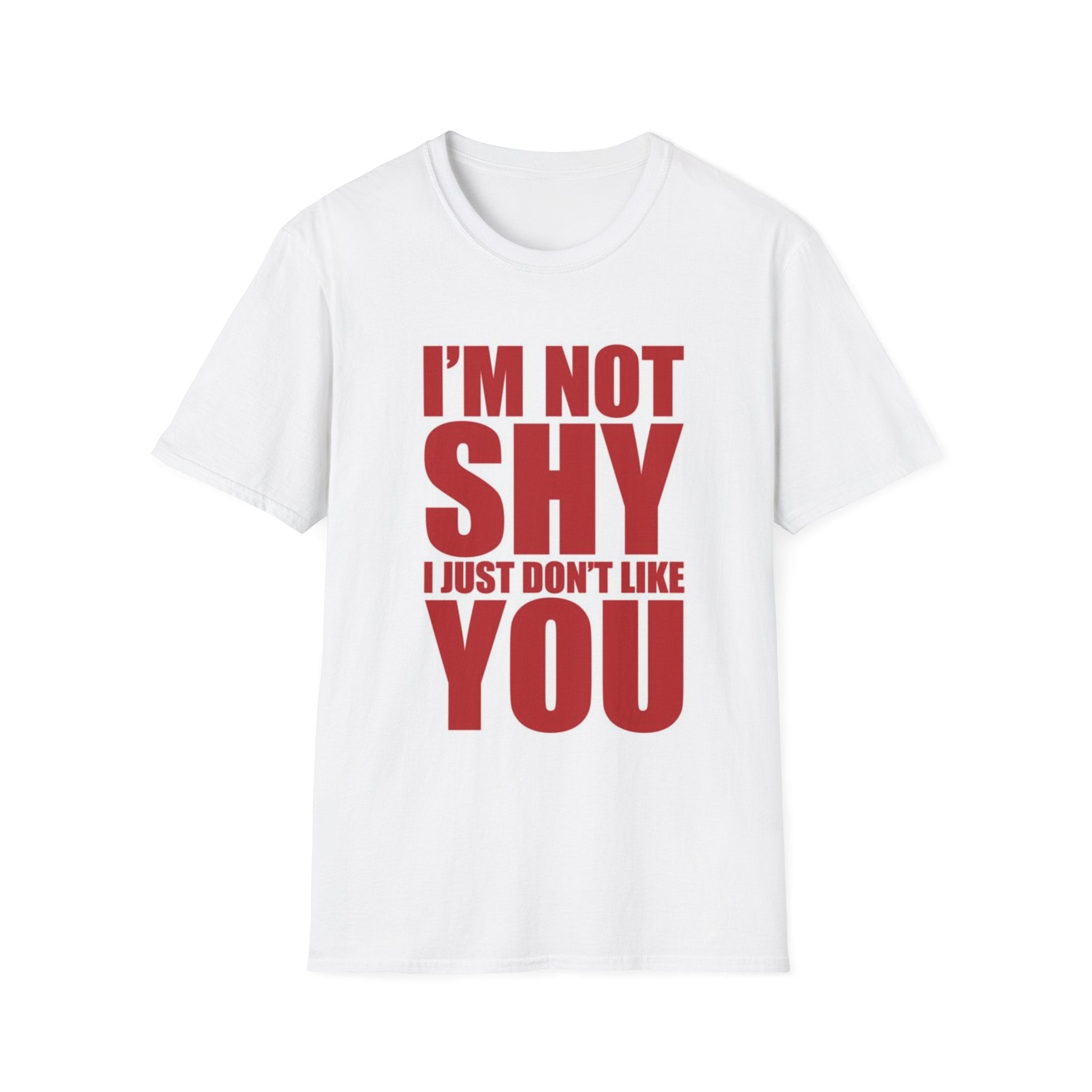 I’m Not Shy T-Shirt — Bold Graphic Tee “I’m Not Shy I Just Don’t Like You”
