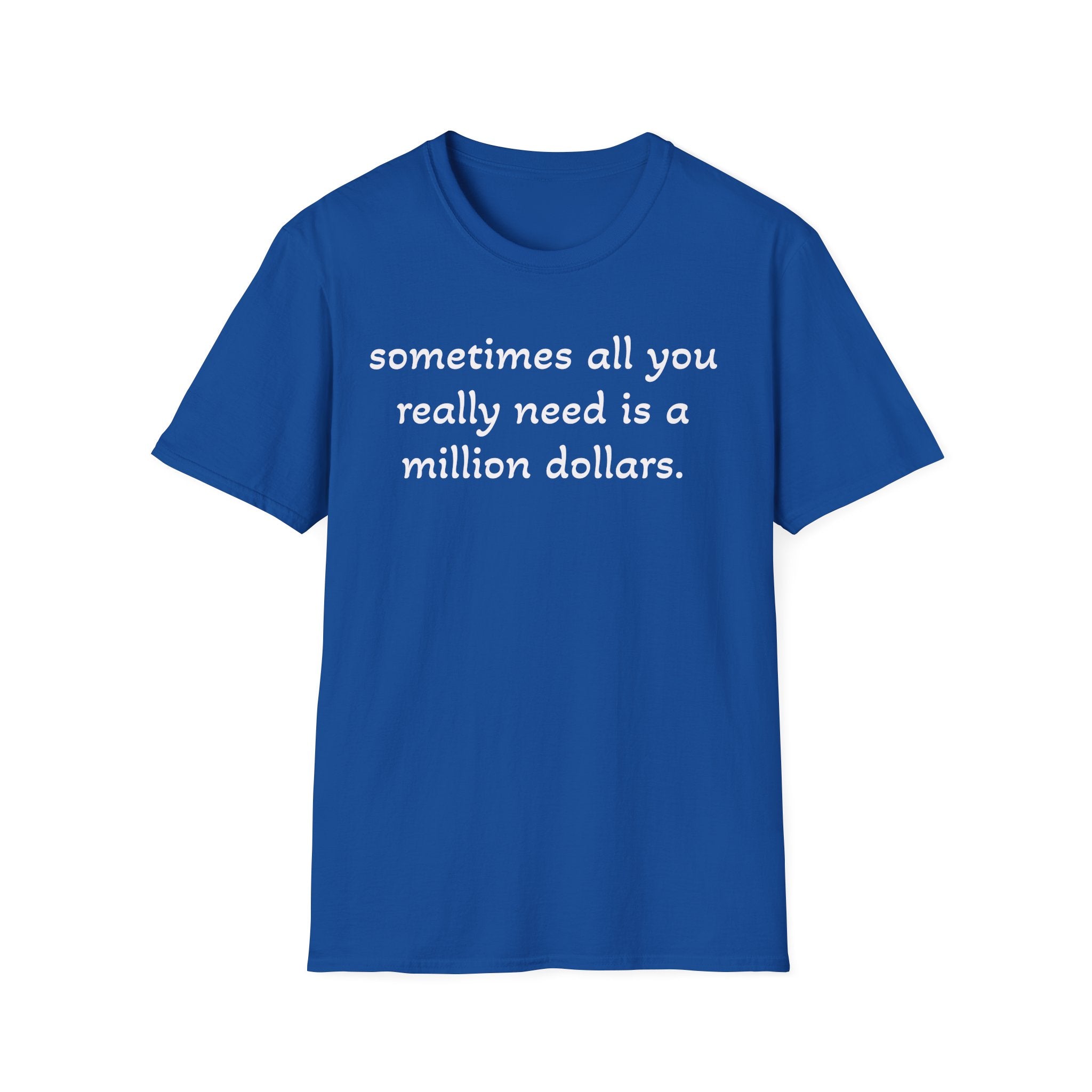 Funny Quote T-Shirt — "sometimes all you really need is a million dollars."